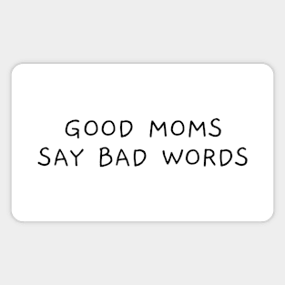 Good Moms Say Bad Words Funny Magnet